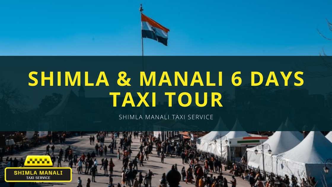 Shimla& Manali 6 Days Taxi Tour | Shimla Manali Taxi Service | himachal taxi package | shimla manali cab package | shimla manali taxi package