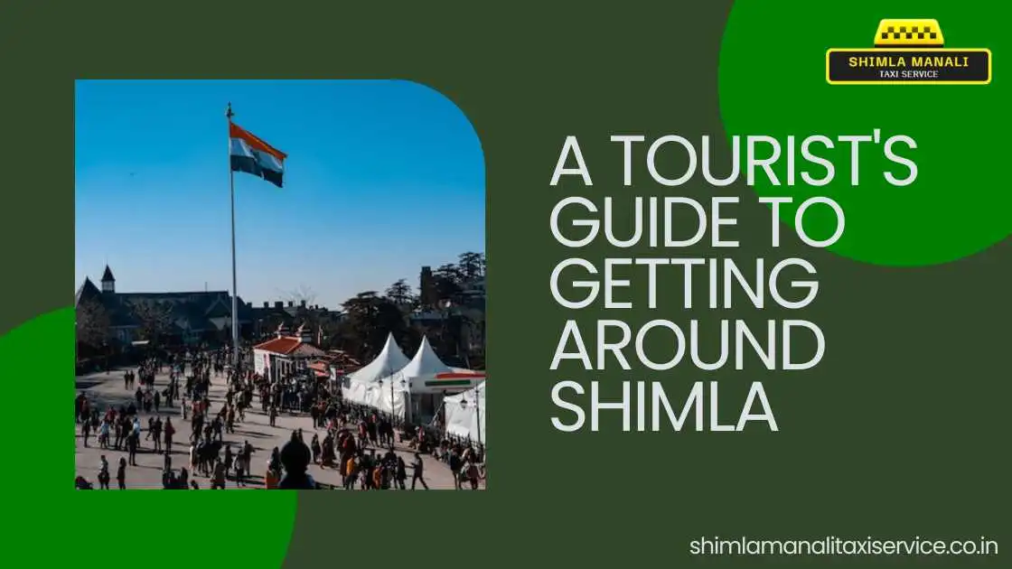 Shimla Taxi Service: A Tourist's Complete Guide to Getting Around Shimla by Cab