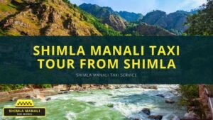 shimla manali taxi tour from shimla, shimla manali taxi service