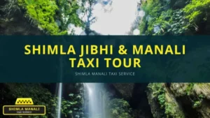 shimla jibhi manali taxi tour
