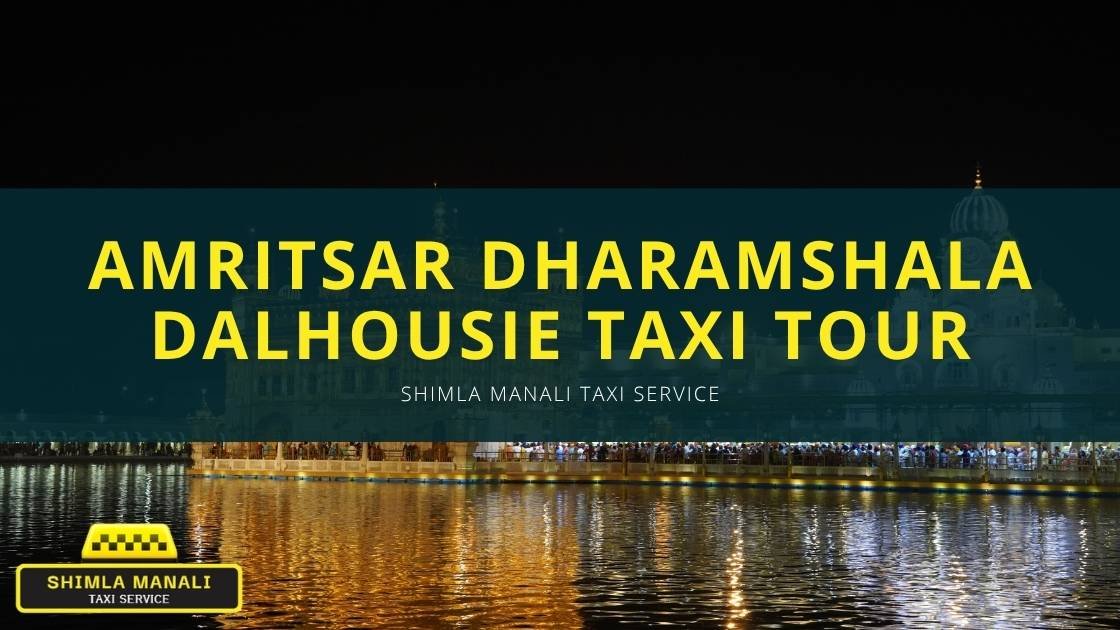 Amritsar Dharamshala Dalhousie Taxi Tour Banner | Shimla Manali Taxi Service