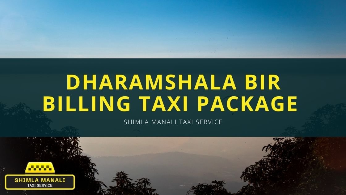 Dharamshala Bir Billing Taxi Package in 5 Days Banner by Shimla Manali Taxi Service
