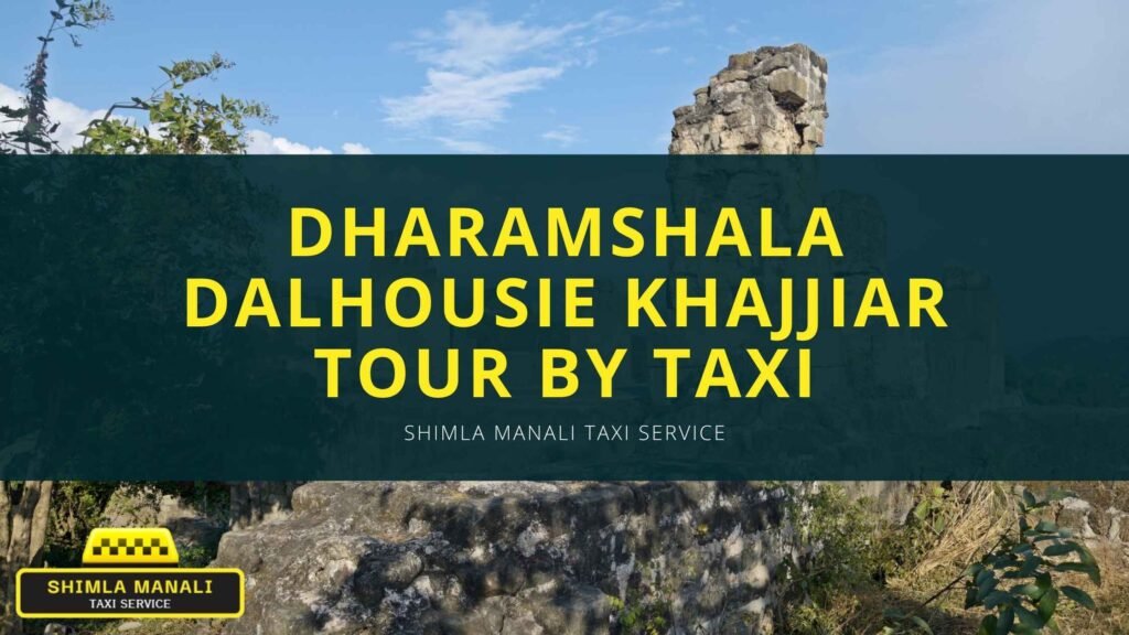 Dharamshala Dalhousie Khajjiar Tour by Taxi banner by Shimla Manali Taxi Service