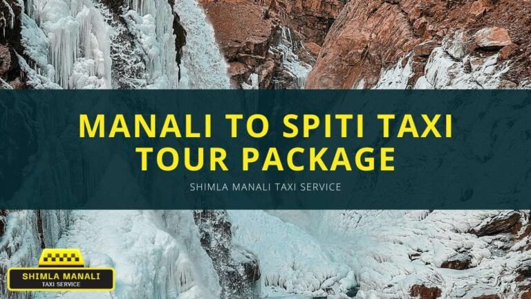 Manali to Spiti Taxi Tour Package | Shimla Manali Taxi Service