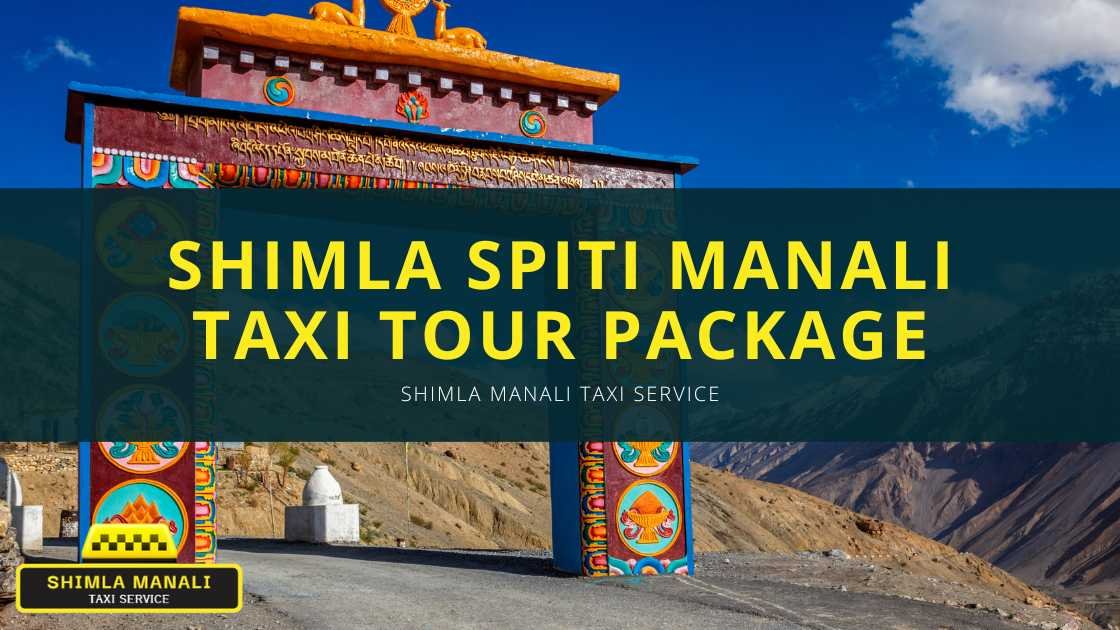 Shimla Spiti Manali Taxi Tour Package | Shimla Manali Taxi Service