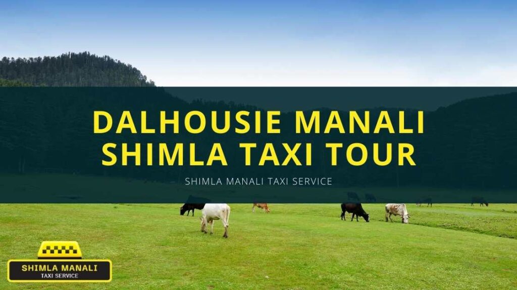 Dalhousie Manali Shimla Taxi Tour | Shimla Manali Taxi Service