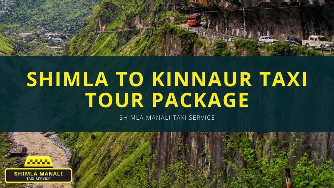 Shimla to Kinnaur Taxi Tour Package | Shimla Manali Taxi Service