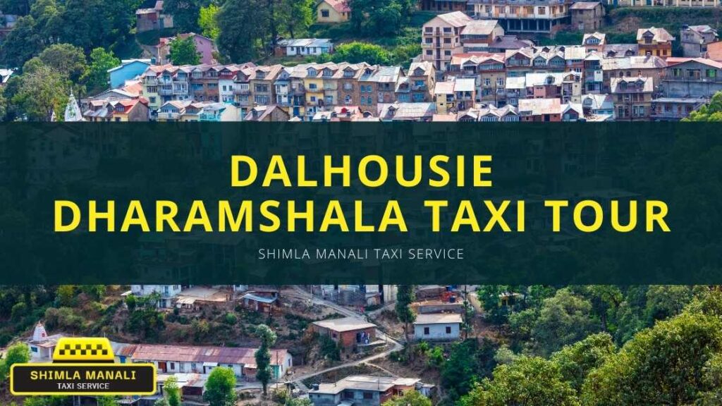 Dalhousie Dharamshala Taxi Tour | Shimla Manali Taxi Service