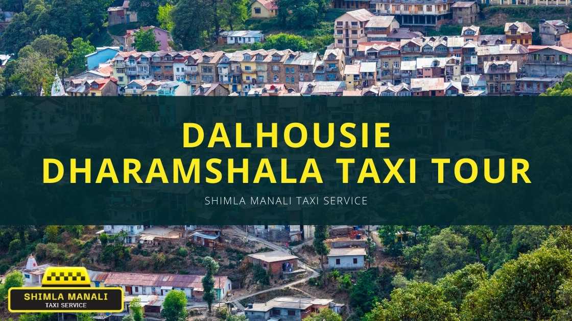 Dalhousie Dharamshala Taxi Tour | Shimla Manali Taxi Service